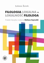 Filologia lokalna – lokalność filologa - Łukasz Żurek
