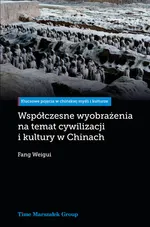 Współczesne wyobrażenia na temat cywilizacji i kultury w Chinach - Weigui Fang