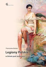 Legiony Polskie w bitwie pod Jastkowem 31 VII - 3 VIII 1915 - Przemysław Benken