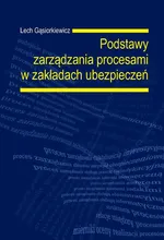 Podstawy zarządzania procesami w zakładach ubezpieczeń - Lech Gąsiorkiewicz