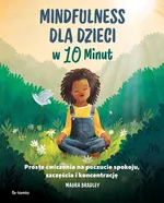 Mindfulness dla dzieci w 10 minut - Maura Bradley