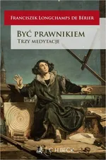 Być prawnikiem. Trzy medytacje - Franciszek Longchamps De Bérier