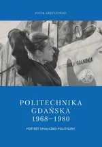 Politechnika Gdańska 1968-1980 - Piotr Abryszeński