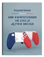 Gra komputerowa na lekcji języka obcego - Krzysztof Kotuła