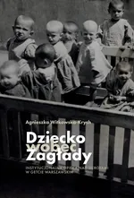 Dziecko wobec Zagłady - Agnieszka Witkowska-Krych