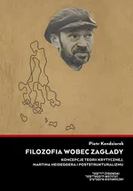 Filozofia wobec Zagłady - Piotr Kendziorek