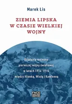 Ziemia lipska w czasie Wielkiej Wojny - Marek Lis