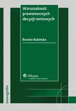 Wzruszalność prawomocnych decyzji rentowych - Renata Babińska-Górecka