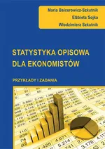 Statystyka opisowa dla ekonomistów. Przykłady i zadania - Elżbieta Sojka