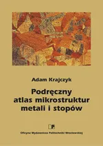 Podręczny atlas mikrostruktur metali i stopów - Adam Krajczyk