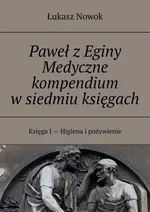 Paweł z Eginy Medyczne kompendium w siedmiu księgach - Łukasz Nowok