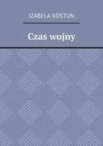 Czas wojny - Izabela Kostun