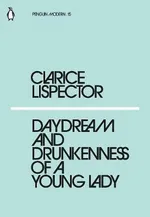 Daydream and Drunkenness of a Young Lady - Clarice Lispector