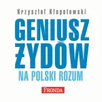 Geniusz Żydów na polski rozum - Krzysztof Kłopotowski