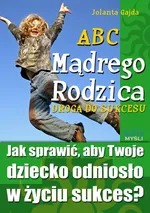 ABC Mądrego Rodzica: Droga do Sukcesu - Jolanta Gajda
