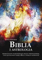 Biblia i astrologia. Astrologiczne uwarunkowania religii chrześcijańskiej, czyli jak pogodzić wiarę w Boga z wiarą w astrologię - Asinorum Asinus