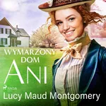 Wymarzony dom Ani - Lucy Maud Montgomery