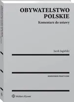 Obywatelstwo polskie. Komentarz do ustawy - Jacek Jagielski