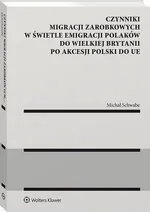Czynniki migracji zarobkowych w świetle emigracji Polaków do Wielkiej Brytanii po akcesji Polski do UE - Michał Schwabe