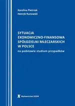 Sytuacja ekonomiczno-finansowa spółdzielni mleczarskich w Polsce na podstawie studium przypadków - Henryk Runowski