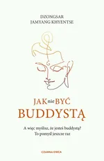Jak nie być buddystą - Dzongsar Jamyang Khyentse
