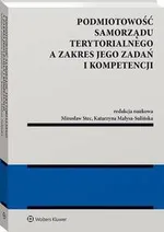 Podmiotowość samorządu terytorialnego a zakres jego zadań i kompetencji - Katarzyna Małysa-Sulińska