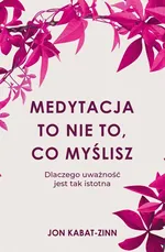 Medytacja to nie to, co myślisz - Jon Kabat-Zinn