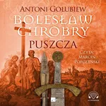 Bolesław Chrobry. Puszcza - Antoni Gołubiew