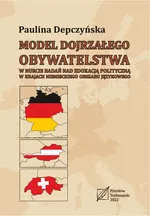 Model dojrzałego obywatelstwa w nurcie badań nad edukacją polityczną w krajach niemieckiego obszaru językowego. - Paulina Depczyńska