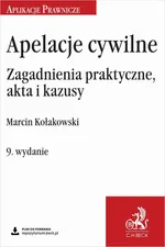 Apelacje cywilne. Zagadnienia praktyczne akta i kazusy - Marcin Kołakowski