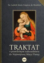 Traktat o prawdziwym nabożeństwie do Najświętszej Maryi Panny - Grignion de Montfort Ludwik Maria