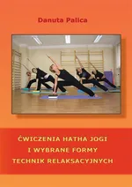 Ćwiczenia hatha jogi i wybrane formy technik relaksacyjnych - Danuta Palica