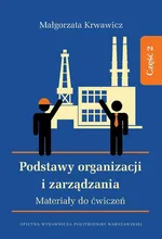 Podstawy organizacji i zarządzania. Materiały do ćwiczeń. Część 2 - Małgorzata Krwawicz