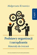 Podstawy organizacji i zarządzania. Materiały do ćwiczeń. Część 1 - Małgorzata Krwawicz