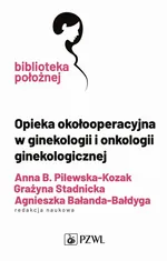 Opieka okołooperacyjna w ginekologii i onkologii ginekologicznej - Outlet - Grażyna Stadnicka