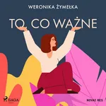 To, co ważne - Weronika Żymełka
