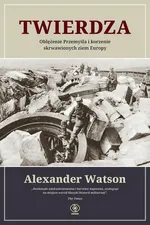 Twierdza. Oblężenie Przemyśla i korzenie skrwawionych ziem Europy - Alexander Watson