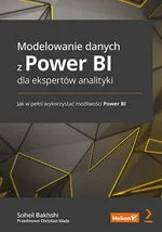 Modelowanie danych z Power BI dla ekspertów analityki. Jak w pełni wykorzystać możliwości Power BI - Soheil Bakhshi