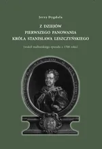 Z dziejów pierwszego panowania króla Stanisława Leszczyńskiego - Jerzy Dygała