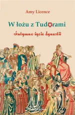 W łożu z Tudorami - Amy Licence