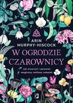 W ogrodzie czarownicy - Arin Murphy-Hiscock