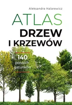 Atlas drzew i krzewów - Aleksandra Halarewicz