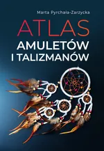 Atlas amuletów i talizmanów - Marta Pyrchała-Zarzycka