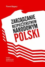 Zarządzanie bezpieczeństwem narodowym Polski - Paweł Bogacz
