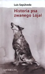 Historia psa zwanego Lojal - Luis Sepúlveda