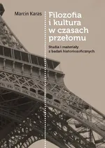 Filozofia i kultura w czasach przełomu - Marcin Karas