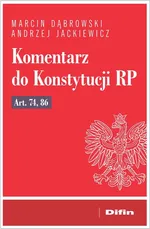 Komentarz do Konstytucji RP art. 74, 86 - Marcin Dąbrowski