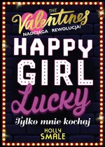 Happy Girl Lucky Tylko mnie kochaj Tom 3 - Holly Smale
