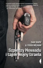Szpiedzy Mossadu i tajne wojny Izraela - Yossi Melman