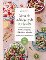 Dieta dla zabieganych w pigułce Praktyczne porady i 14-dniowy jadłospis Zdrowo, prosto i tanio - Agata Stawińska